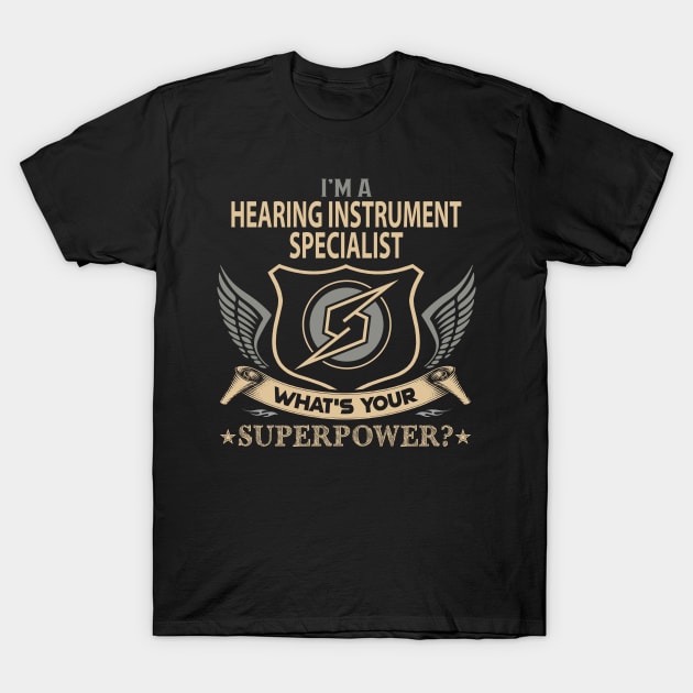 Hearing Instrument Specialist T Shirt - Superpower Gift Item Tee T-Shirt by Cosimiaart